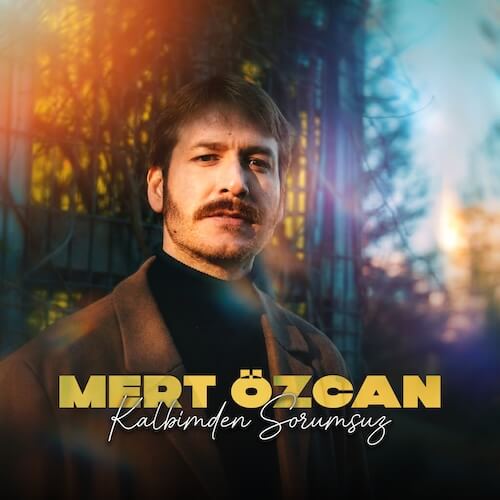 Mert Özcan’dan Yeni Single: “Kalbimden Sorumsuz”